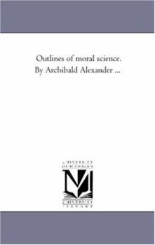 Paperback Outlines of Moral Science. by Archibald Alexander ... Book