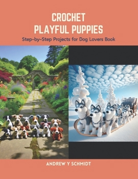 Paperback Crochet Playful Puppies: Step-by-Step Projects for Dog Lovers Book