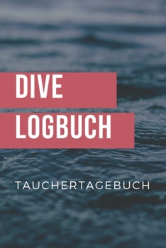 Paperback Dive Logbuch Tauchertagebuch: Tauchlogbuch - Logbook Logbuch A5 f?r Taucher [German] Book
