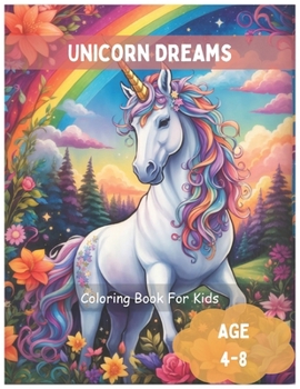 Unicorn Dreams : Unleash Your Creativity with a Colorful Adventure !: Magical Coloring Book for Girls Ages 4-8 B0CMV82DVB Book Cover