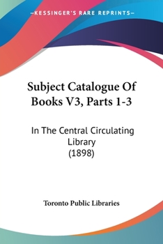 Subject Catalogue Of Books V3, Parts 1-3: In The Central Circulating Library