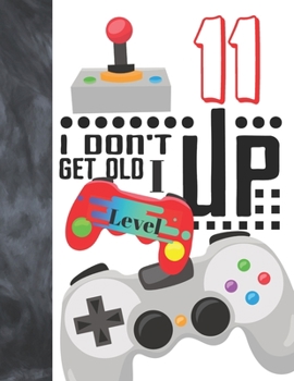Paperback I Don't Get Old I Level Up 11: Video Game Controller College Ruled Composition Writing Notebook For Boys And Girls Book