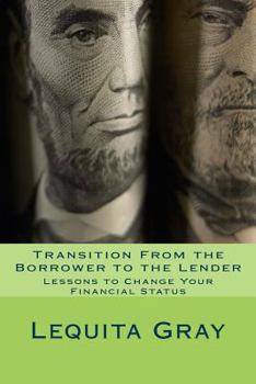 Paperback Transition from the Borrower to the Lender: Lessons to Change Your Financial Status Book