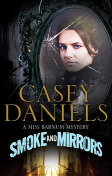 Smoke and Mirrors - Book #1 of the Miss Barnum Mystery