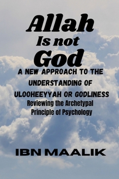 Paperback Allah is not God: A New Approach to the Understanding of Godliness Book