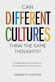 Hardcover Can Different Cultures Think the Same Thoughts?: A Comparative Study in Metaphysics and Ethics Book