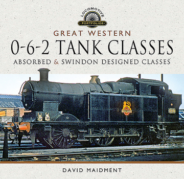 Hardcover Great Western, 0-6-2 Tank Classes: Absorbed and Swindon Designed Classes Book