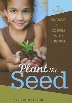 Paperback Plant the Seed: Sharing the Gospels with Children Book