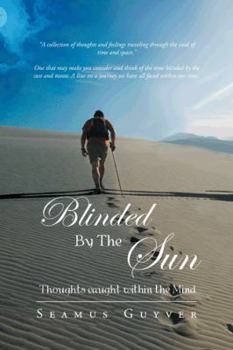Paperback Blinded by the Sun: Thoughts Caught Within the Mind Book