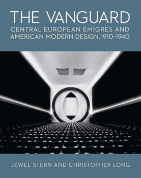 Hardcover The Vanguard: Central European Emigres and American Modern Design, 1910-1940 Book