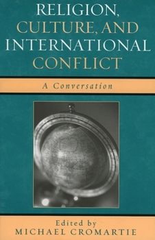 Paperback Religion, Culture, and International Conflict: A Conversation Book