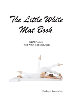 Paperback The Little White Mat Book KRN Pilates Then, Now and In-Between Book