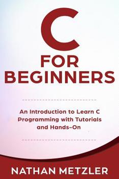 Paperback C for Beginners: An Introduction to Learn C Programming with Tutorials and Hands-On Examples Book
