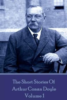 Paperback The Short Stories Of Sir Arthur Conan Doyle - Volume 1 Book