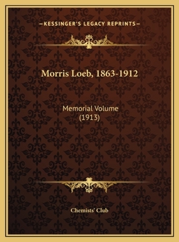Morris Loeb, 1863-1912: Memorial Volume