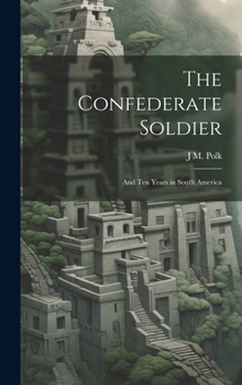 Hardcover The Confederate Soldier; and Ten Years in South America Book