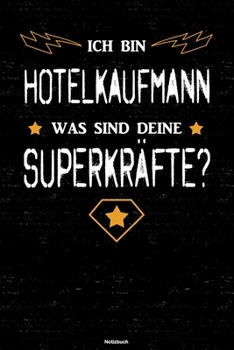 Ich bin Hotelkaufmann was sind deine Superkräfte? Notizbuch: Hotelkaufmann Journal DIN A5 liniert 120 Seiten Geschenk (German Edition)