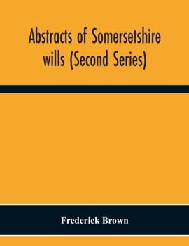 Paperback Abstracts Of Somersetshire Wills (Second Series) Book