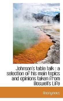 Paperback Johnson's Table Talk: A Selection of His Main Topics and Opinions Taken from Boswell's Life Book