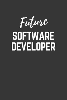 Future Software Developer Notebook: Lined Journal (Gift for Aspiring Software Developer), 120 Pages, 6 x 9, Matte Finish