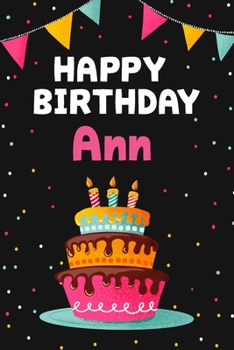 Happy Birthday Ann: Cool Personalized First Name Notebook , 6x9 blank lined journal , 120 pages - an Appreciation Gift - Gift for Women/Girls, Unique Present, Birthday gift idea