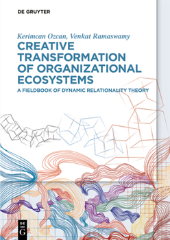 Hardcover Creative Transformation of Organizational Ecosystems: A Fieldbook of Dynamic Relationality Theory Book