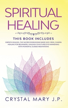 Hardcover Spiritual Healing: This Book Includes: Unleash Your Third Eye Awakening Reading Empath Healing, the Sacred Enneagram Made Easy, Reiki, Ch Book
