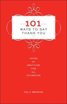Hardcover 101 Ways to Say Thank You: Notes of Gratitude for All Occasions Book
