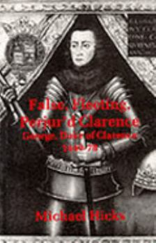 Paperback False, Fleeting, Perjur'd Clarence: George, Duke of Clarence 1449 - 1478" Book