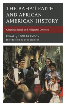 Paperback Bahá'í Faith and African American History: Creating Racial and Religious Diversity Book