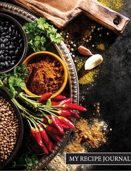 My Recipe Journal: Blank Recipe Journal: The Perfect Gift for Foodies, Cooks, Chefs * 101 Page Custom Cookbook * 8.5 x 11 * Softback * Large Notebook