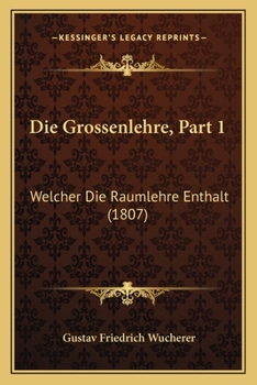 Paperback Die Grossenlehre, Part 1: Welcher Die Raumlehre Enthalt (1807) [German] Book