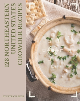 Paperback 123 Northeastern United States Chowder Recipes: Keep Calm and Try Northeastern United States Chowder Cookbook Book