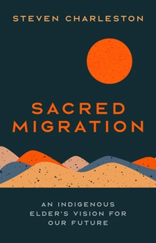 Hardcover Sacred Migration: An Indigenous Elder's Vision for Our Future Book