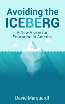 Paperback Avoiding The Iceberg: A New Vision for Education in America Book