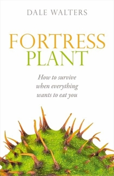 Hardcover Fortress Plant: How to Survive When Everything Wants to Eat You Book