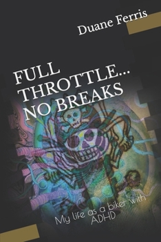 Paperback Full Throttle... No Breaks: My life as a biker with ADHD Book