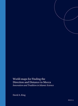 Paperback World-Maps for Finding the Direction and Distance to Mecca: Innovation and Tradition in Islamic Science Book