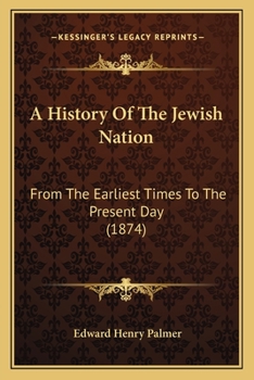 Paperback A History Of The Jewish Nation: From The Earliest Times To The Present Day (1874) Book
