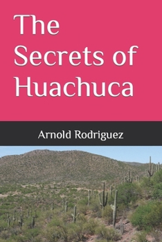 Paperback The Secrets of Huachuca: Arnold Rodriguez Book