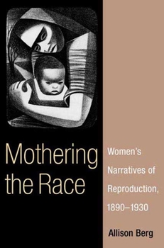 Hardcover Mothering the Race: Women's Narratives of Reproduction, 1890-1930 Book