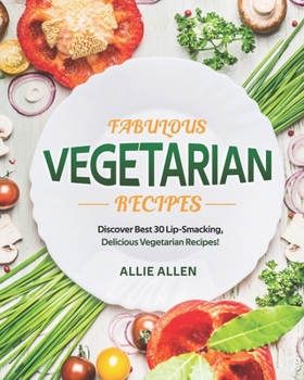 Paperback Fabulous Vegetarian Recipes: Discover Best 30 Lip-Smacking, Delicious Vegetarian Recipes! Book