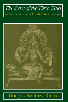 Paperback The Secret of the Three Cities: An Introduction to Hindu Sakta Tantrism Book