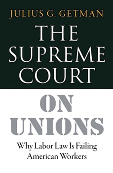 Hardcover The Supreme Court on Unions: Why Labor Law Is Failing American Workers Book