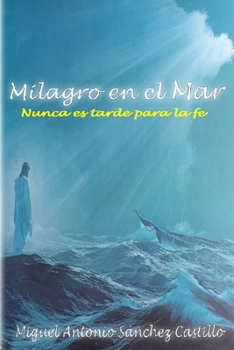 Paperback Milagro En El Mar: Nunca Es Tarde Para La Fe [Spanish] Book