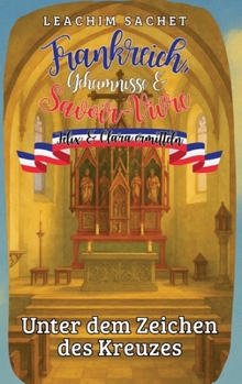 Frankreich, Geheimnisse & Savoir-Vivre: Felix und Clara ermitteln: Unter dem Zeichen des Kreuzes (German Edition)
