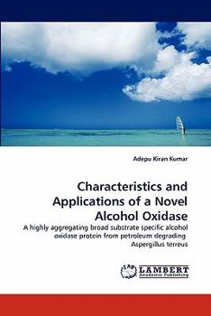 Characteristics and Applications of a Novel Alcohol Oxidase: A highly aggregating broad substrate specific alcohol oxidase protein from petroleum degrading Aspergillus terreus