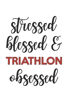 Stressed Blessed and Triathlon Obsessed  Triathlon Lover Triathlon Obsessed Notebook A beautiful: Lined Notebook / Journal Gift, , 120 Pages, 6 x 9 ... Triathlon Lover, Personalized Journal, Custo