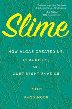 Paperback Slime: How Algae Created Us, Plague Us, and Just Might Save Us Book