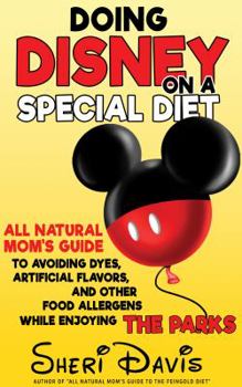 Paperback Doing Disney on a Special Diet: All Natural Mom's Guide to Avoiding Dyes, Artificial Flavors, and Other Food Allergens While Enjoying the Parks Book